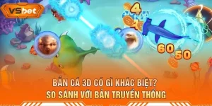 Bắn Cá 3D Có Gì Khác Biệt? So Sánh Với Bản Truyền Thống