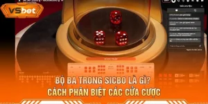 Bộ Ba Trong Sicbo Là Gì? Cách Phân Biệt Các Cửa Cược