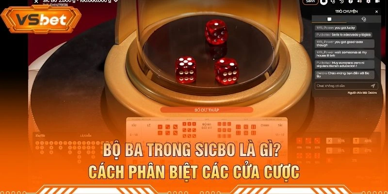 Bộ Ba Trong Sicbo Là Gì? Cách Phân Biệt Các Cửa Cược