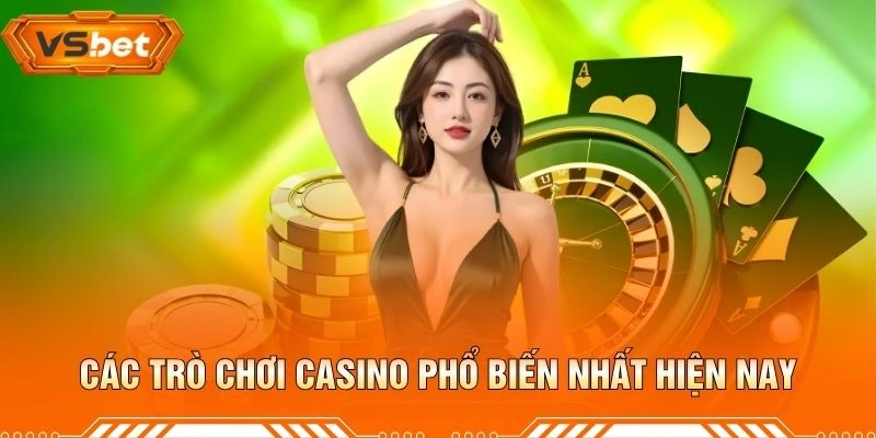 Các Trò Chơi Casino Phổ Biến Nhất Hiện Nay