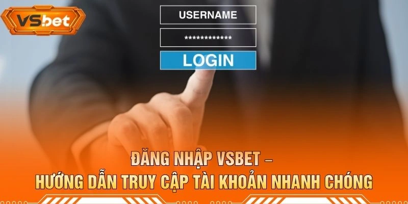 Đăng Nhập VSBET – Hướng Dẫn Truy Cập Tài Khoản Nhanh Chóng