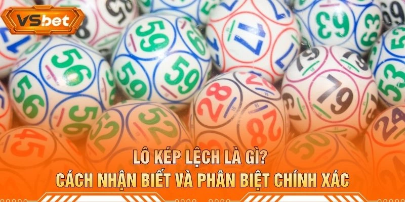 Lô Kép Lệch Là Gì? Cách Nhận Biết Và Phân Biệt Chính Xác