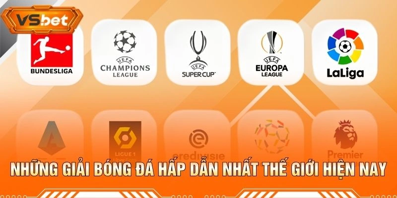Những Giải Bóng Đá Hấp Dẫn Nhất Thế Giới Hiện Nay