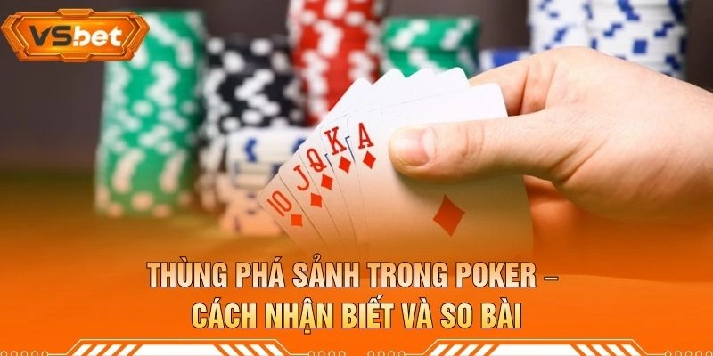 Thùng Phá Sảnh Trong Poker – Cách Nhận Biết Và So Bài